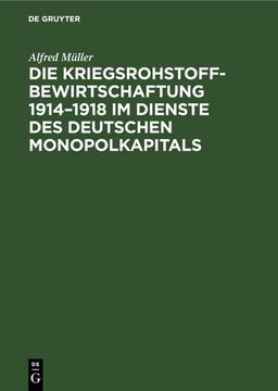 portada Die Kriegsrohstoffbewirtschaftung 1914¿ 1918 im Dienste des Deutschen Monopolkapitals (en Alemán)