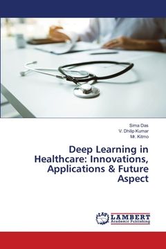 portada Deep Learning in Healthcare: Innovations, Applications & Future Aspect (in English)