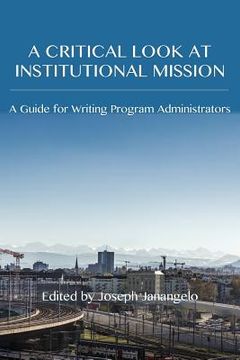 portada A Critical Look at Institutional Mission: A Guide for Writing Program Administrators