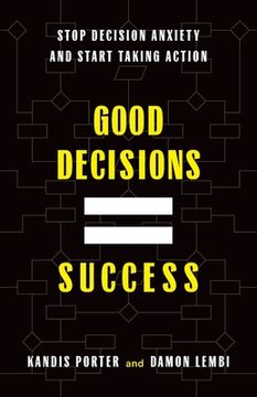 portada Good Decisions Equal Success: Stop Decision Anxiety and Start Taking Action (in English)