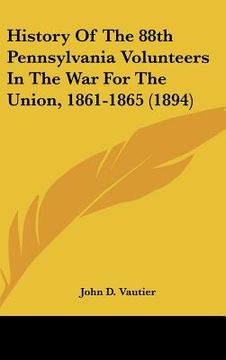 portada history of the 88th pennsylvania volunteers in the war for the union, 1861-1865 (1894) (in English)