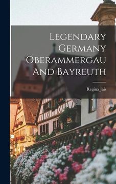 portada Legendary Germany Oberammergau And Bayreuth (in English)