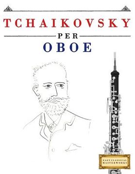 portada Tchaikovsky Per Oboe: 10 Pezzi Facili Per Oboe Libro Per Principianti (en Italiano)