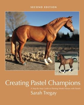 portada Creating Pastel Champions: A Step-By-Step Guide to Painting Model Horses With Pastels (in English)