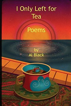 portada I Only Left for Tea: Poems (en Inglés)