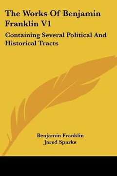 portada the works of benjamin franklin v1: containing several political and historical tracts (in English)