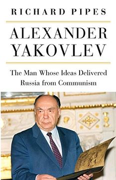 portada Alexander Yakovlev: The man Whose Ideas Delivered Russia From Communism (en Inglés)