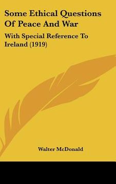 portada some ethical questions of peace and war: with special reference to ireland (1919) (en Inglés)