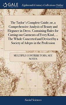 portada The Taylor'S Complete Guide; Or, a Comprehensive Analysis of Beauty and Elegance in Dress. Containing Rules for Cutting out Garments of Every Kind,. By a Society of Adepts in the Profession 