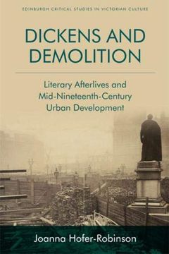 portada Dickens and Demolition: Literary Afterlives and Mid-Nineteenth-Century Urban Development (en Inglés)