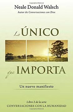 portada Lo Unico Que Importa: (The Only Thing That Matters--Spanish-Language Edition) (Conversaciones Con La Humanidad)