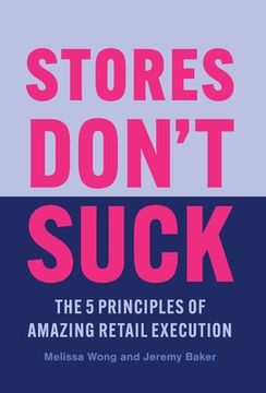 portada Stores Don't Suck: The 5 Principles of Amazing Retail Execution (en Inglés)