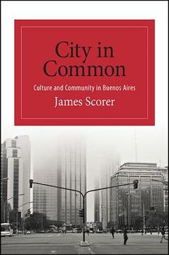 portada City in Common: Culture and Community in Buenos Aires (en Inglés)