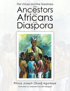 portada The Virtues and the Greatness of the Ancestors of the Africans in the Diaspora (en Inglés)