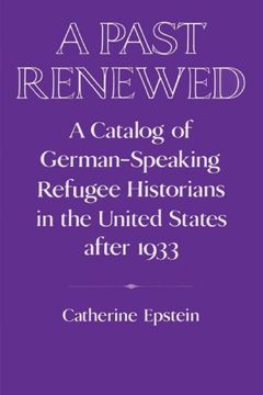 portada A Past Renewed: A Catalog of German-Speaking Refugee Historians in the United States After 1933 (Publications of the German Historical Institute) (en Inglés)
