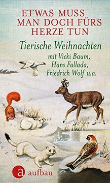 portada Etwas Muss man Doch Fürs Herze Tun: Tierische Weihnachten mit Vicki Baum, Hans Fallada, Friedrich Wolf u. A. (en Alemán)