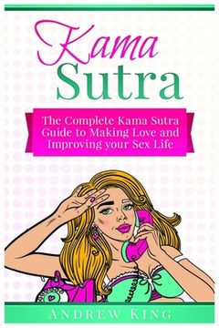 portada Kama Sutra: The Complete Kama Sutra Guide to Making Love and Improving Your Sex Life (en Inglés)