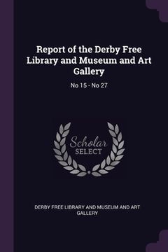 portada Report of the Derby Free Library and Museum and Art Gallery: No 15 - No 27 (in English)