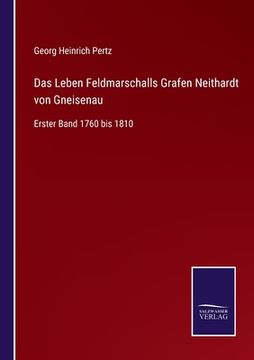 portada Das Leben Feldmarschalls Grafen Neithardt von Gneisenau: Erster Band 1760 bis 1810 (en Alemán)