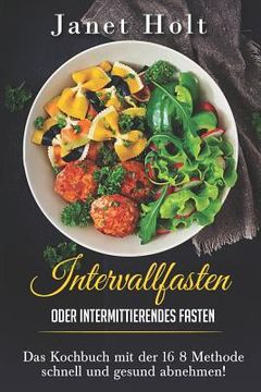 portada Intervallfasten oder Intermittierendes Fasten Das Diätkochbuch mit der 16 8 Methode schnell und gesund abnehmen!