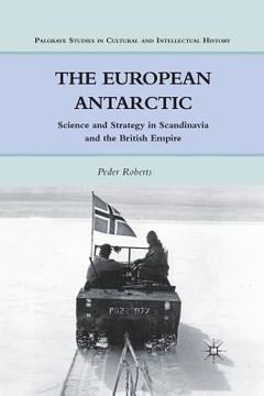 portada The European Antarctic: Science and Strategy in Scandinavia and the British Empire (en Inglés)