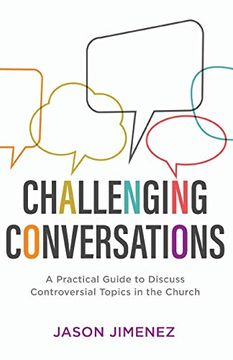 portada Challenging Conversations: A Practical Guide to Discuss Controversial Topics in the Church (Perspectives: A Summit Ministries Series) 