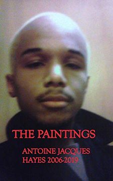 portada The Paintings Antoine Jacques Hayes 2006-2019 (en Inglés)