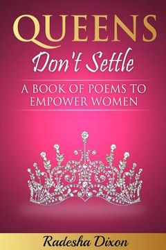 portada Queens Don't Settle: A Book of Poems To Empower Women (en Inglés)
