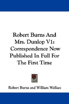 portada robert burns and mrs. dunlop v1: correspondence now published in full for the first time