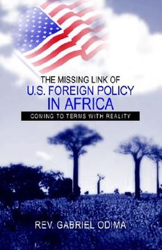 portada The Missing Link of U.S. Foreign Policy in Africa: Coming to Terms with Reality (en Inglés)