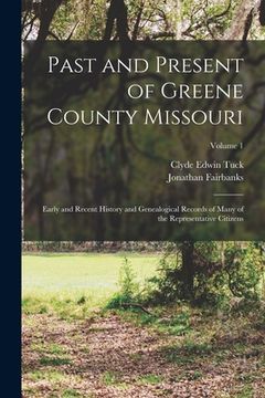 portada Past and Present of Greene County Missouri; Early and Recent History and Genealogical Records of Many of the Representative Citizens; Volume 1