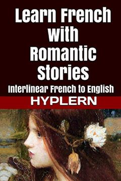 portada Learn French With Romantic Stories: Interlinear French to English (Learn French With Interlinear Stories for Beginners and Advanced Readers) 