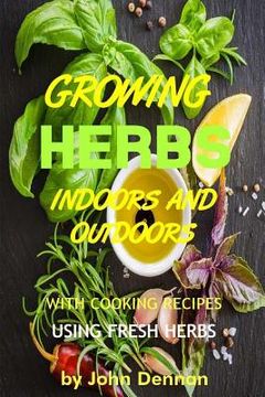 portada Growing Herbs Indoors and Outdoors: With Cooking Recipes Using Fresh Herbs (en Inglés)