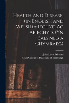portada Health and Disease, (in English and Welsh) = Iechyd Ac Afiechyd, (yn Saes'neg a Chymraeg) (in English)