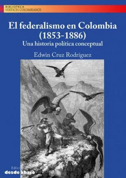 portada El federalismo en Colombia (1853-1886) - Una historia política conceptual