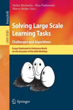 portada Solving Large Scale Learning Tasks. Challenges and Algorithms: Essays Dedicated to Katharina Morik on the Occasion of Her 60th Birthday (en Inglés)