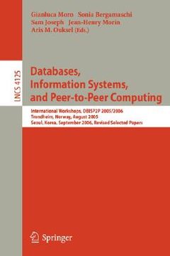 portada databases, information systems, and peer-to-peer computing: international workshops, dbisp2p 2005/2006, trondheim, norway, august 28-29, 2006, revised (en Inglés)