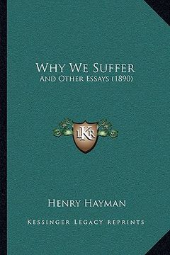 portada why we suffer: and other essays (1890)