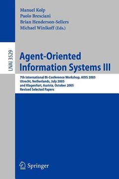 portada agent-oriented information systems iii: 7th international bi-conference workshop, aois 2005, utrecht, the netherlands, july 26, 2005, and klagenfurt, (en Inglés)