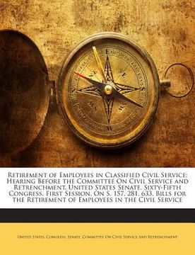 portada Retirement of Employees in Classified Civil Service: Hearing Before the Committee on Civil Service and Retrenchment, United States Senate, Sixty-Fifth (en Inglés)