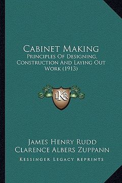 portada cabinet making: principles of designing, construction and laying out work (1913) (in English)