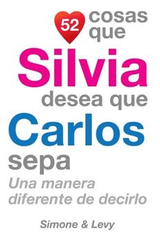 portada 52 Cosas Que Silvia Desea Que Carlos Sepa: Una Manera Diferente de Decirlo (Spanish Edition)