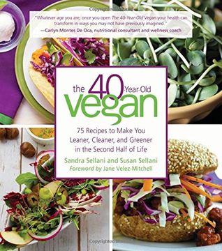 portada The 40-Year-Old Vegan: 75 Recipes to Make You Leaner, Cleaner, and Greener in the Second Half of Life