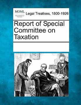 portada report of special committee on taxation (en Inglés)
