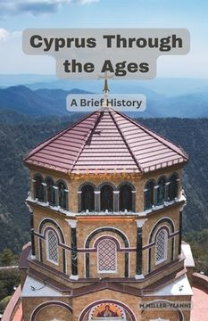 portada Cyprus Through the Ages: A Brief History (en Inglés)