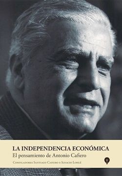 portada LA INDEPENDENCIA ECONOMICA. EL PENSAMIENTO DE ANTONIO CAFIERO 
