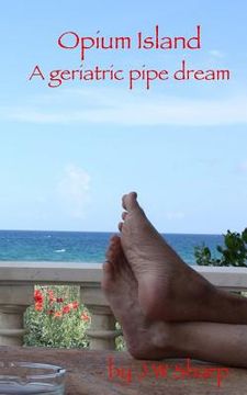 portada Opium Island: A geriatric pipe dream (en Inglés)