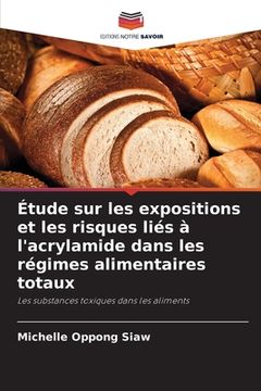 portada Étude sur les expositions et les risques liés à l'acrylamide dans les régimes alimentaires totaux (en Francés)