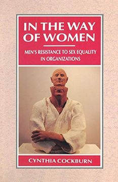 portada In the way of Women: Men's Resistance to sex Equality in Organizations (Woman Power in Men's Organizations) (in English)