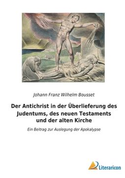 Der Antichrist in der Überlieferung des Judentums, des Neuen Testaments und der Alten Kirche: Ein Beitrag zur Auslegung der Apokalypse (en Alemán)